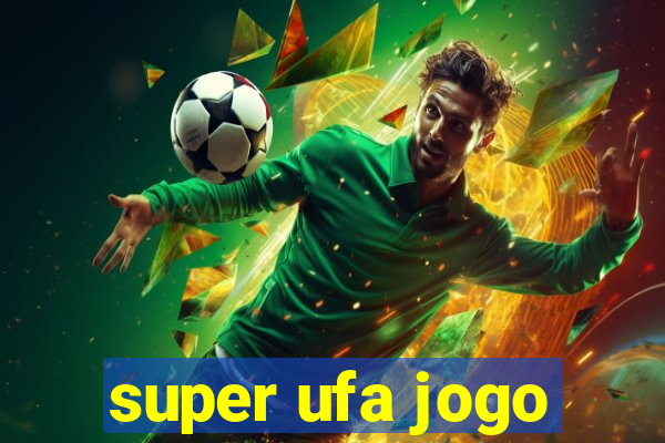 super ufa jogo